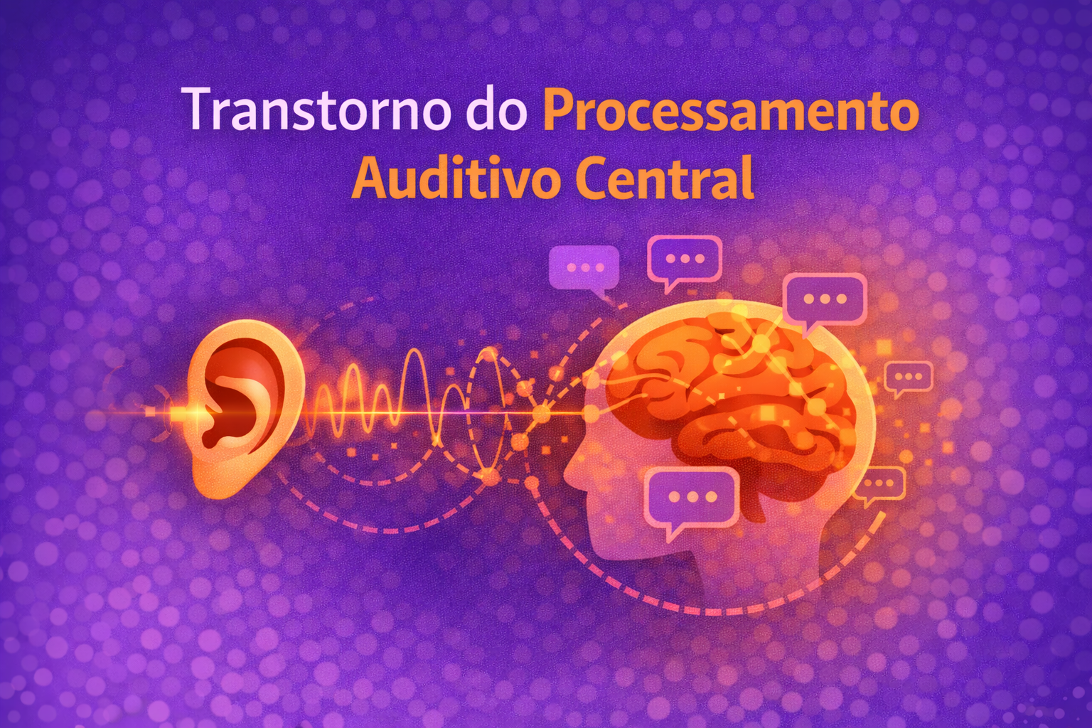 Transtorno do Processamento Auditivo Central: quando a criança escuta, mas não entende